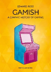 Picture of Gamish: A Graphic History of Gaming