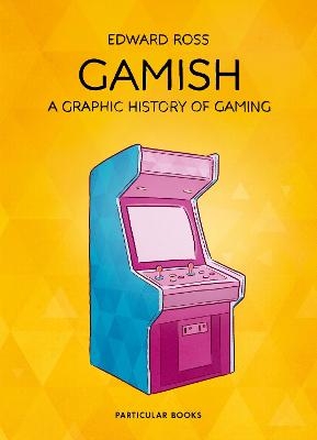 Picture of Gamish: A Graphic History of Gaming