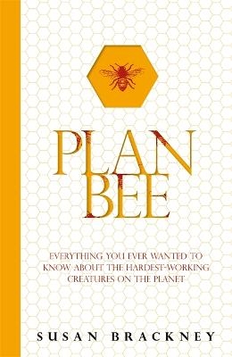 Picture of Plan Bee: Everything You Ever Wanted to Know About the Hardest-Working Creatures on the Planet