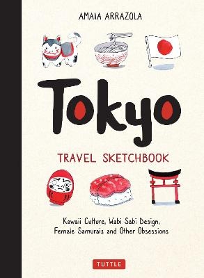 Picture of Tokyo Travel Sketchbook: Kawaii Culture, Wabi Sabi Design, Female Samurais and Other Obsessions