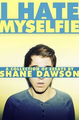 Picture of I Hate Myselfie: A Collection of Essays by Shane Dawson