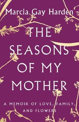 Picture of The Seasons of My Mother: A Memoir of Love, Family, and Flowers