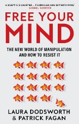 Picture of Free Your Mind: The new world of manipulation and how to resist it