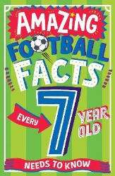 Picture of AMAZING FOOTBALL FACTS EVERY 7 YEAR OLD NEEDS TO KNOW (Amazing Facts Every Kid Needs to Know)