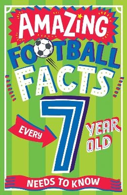 Picture of AMAZING FOOTBALL FACTS EVERY 7 YEAR OLD NEEDS TO KNOW (Amazing Facts Every Kid Needs to Know)