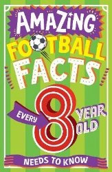 Picture of AMAZING FOOTBALL FACTS EVERY 8 YEAR OLD NEEDS TO KNOW (Amazing Facts Every Kid Needs to Know)