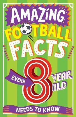 Picture of AMAZING FOOTBALL FACTS EVERY 8 YEAR OLD NEEDS TO KNOW (Amazing Facts Every Kid Needs to Know)