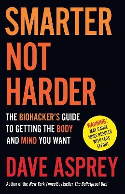 Picture of Smarter Not Harder: The Biohacker's Guide to Getting the Body and Mind You Want