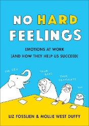 Picture of No Hard Feelings: Emotions at Work and How They Help Us Succeed