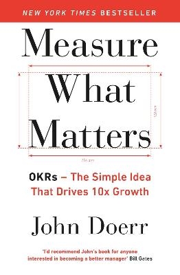 Picture of Measure What Matters: The Simple Idea that Drives 10x Growth