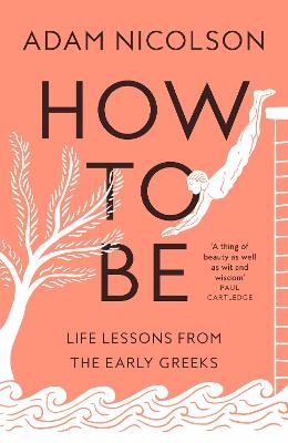 Picture of How to Be: Life Lessons from the Early Greeks