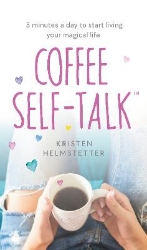 Picture of Coffee Self-Talk: 5 minutes a day to start living your magical life