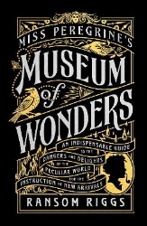 Picture of Miss Peregrine's Museum of Wonders: An Indispensable Guide to the Dangers and Delights of the Peculiar World for the Instruction of New Arrivals