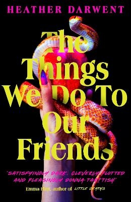 Picture of The Things We Do To Our Friends: A Sunday Times bestselling deliciously dark, intoxicating, compulsive tale of feminist revenge, toxic friendships, and deadly secrets