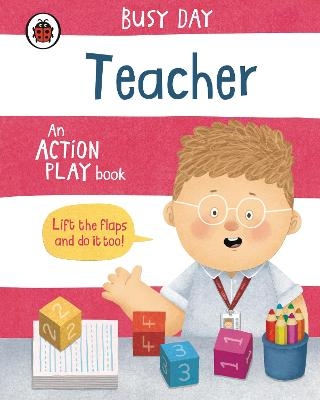 Picture of Busy Day: Teacher: An action play book