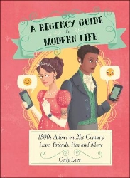 Picture of A Regency Guide to Modern Life: 1800s Advice on 21st Century Love, Friends, Fun and More