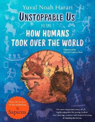 Picture of Unstoppable Us, Volume 1: How Humans Took Over the World, from the author of the multi-million bestselling Sapiens