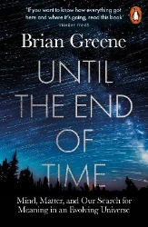 Picture of Until the End of Time: Mind, Matter, and Our Search for Meaning in an Evolving Universe