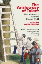 Picture of The Aristocracy of Talent: How Meritocracy Made the Modern World