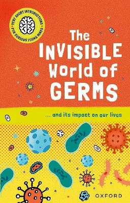 Picture of Very Short Introductions for Curious Young Minds: The Invisible World of Germs