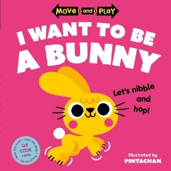 Picture of Move and Play: I Want to Be a Bunny