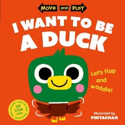 Picture of Move and Play: I Want to Be a Duck