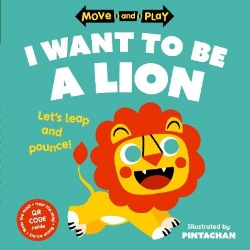 Picture of Move and Play: I Want to Be a Lion