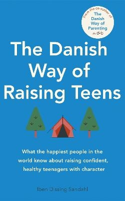 Picture of The Danish Way of Raising Teens: What the happiest people in the world know about raising confident, healthy teenagers with character