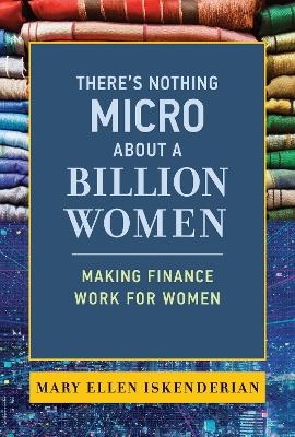 Picture of There's Nothing Micro about a Billion Women: Making Finance Work for Women