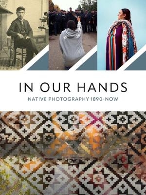 Picture of In Our Hands: Native Photography, 1890 to Now