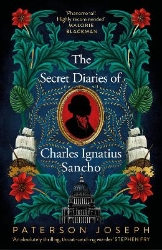 Picture of The Secret Diaries of Charles Ignatius Sancho: "An absolutely thrilling, throat-catching wonder of a historical novel" STEPHEN FRY