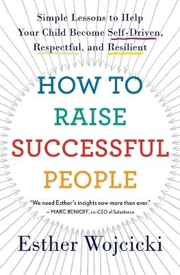 Picture of How to Raise Successful People: Simple Lessons to Help Your Child Become Self-Driven, Respectful, and Resilient