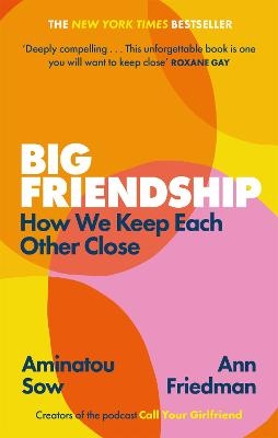 Picture of Big Friendship: How We Keep Each Other Close -  'A life-affirming guide to creating and preserving great friendships' (Elle)