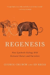 Picture of Regenesis: How Synthetic Biology Will Reinvent Nature and Ourselves