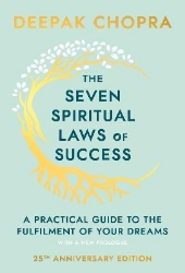 Picture of The Seven Spiritual Laws Of Success: seven simple guiding principles to help you achieve your dreams from world-renowned author, doctor and self-help guru Deepak Chopra