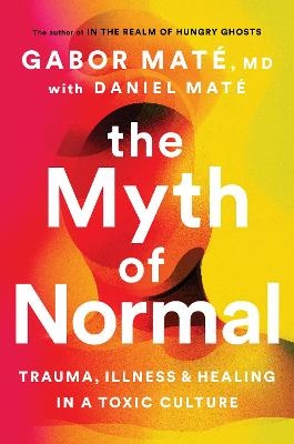 Picture of The Myth of Normal: Trauma, Illness, and Healing in a Toxic Culture