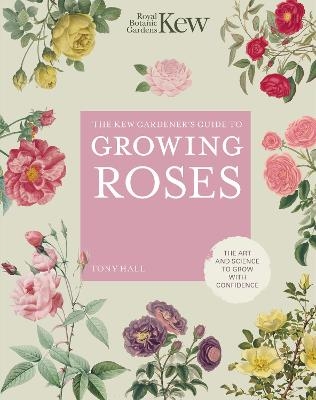 Picture of The Kew Gardener's Guide to Growing Roses: The Art and Science to Grow with Confidence: Volume 8