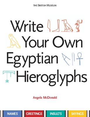 Picture of Write Your Own Egyptian Hieroglyphs: Names * Greetings * Insults * Sayings