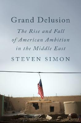 Picture of Grand Delusion: The Rise and Fall of American Ambition in the Middle East