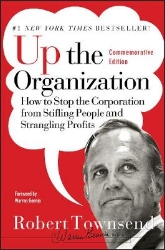 Picture of Up the Organization: How to Stop the Corporation from Stifling People and Strangling Profits