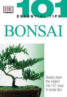 Picture of 101 Essential Tips: Bonsai: Breaks Down the Subject into 101 Easy-to-Grasp Tips