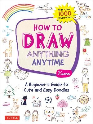 Picture of How to Draw Anything Anytime: A Beginner's Guide to Cute and Easy Doodles (over 1,000 illustrations)