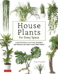 Picture of House Plants for Every Space: A Concise Guide to Selecting, Designing and Maintaining Plants in Any Indoor Space