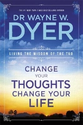 Picture of Change Your Thoughts, Change Your Life: Living The Wisdom Of The Tao