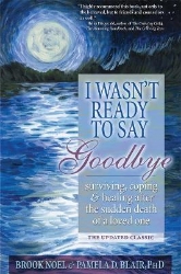 Picture of I Wasn't Ready to Say Goodbye: Surviving, Coping and Healing After the Sudden Death of a Loved One