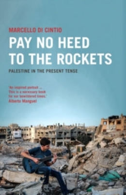 Picture of Pay No Heed to the Rockets: Palestine in the Present Tense