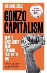 Picture of Gonzo Capitalism: How to Make Money in an Economy that Hates You