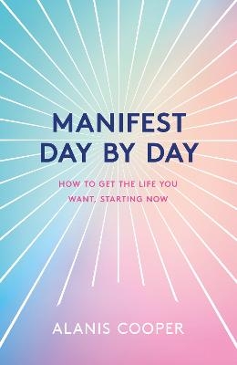 Picture of Manifest Day by Day: How to Get the Life You Want, Starting Now