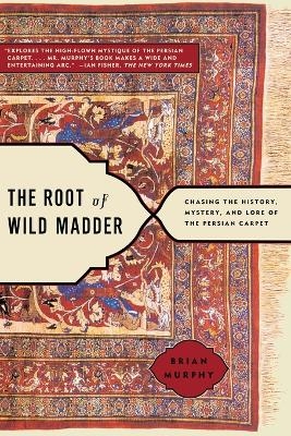 Picture of The Root of Wild Madder: Chasing the History, Mystery, and Lore of the Persian Carpet