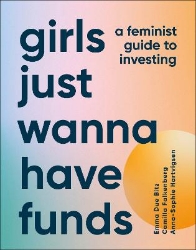 Picture of Girls Just Wanna Have Funds: A Feminist's Guide to Investing